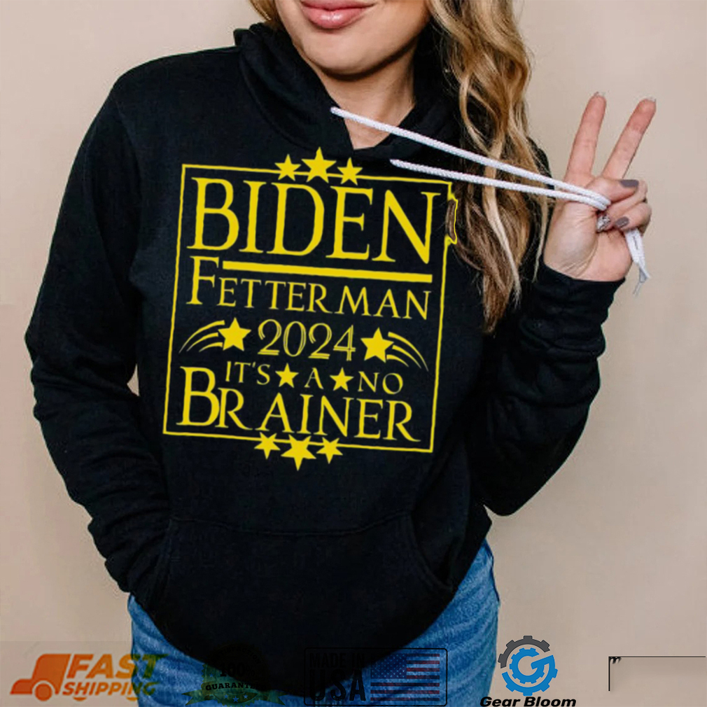 President Biden Fetterman 2024 Its A No Brainer Shirt Gearbloom