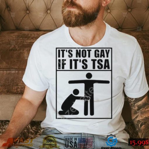 Its Not Gay If Its Tsa Shirt Gearbloom