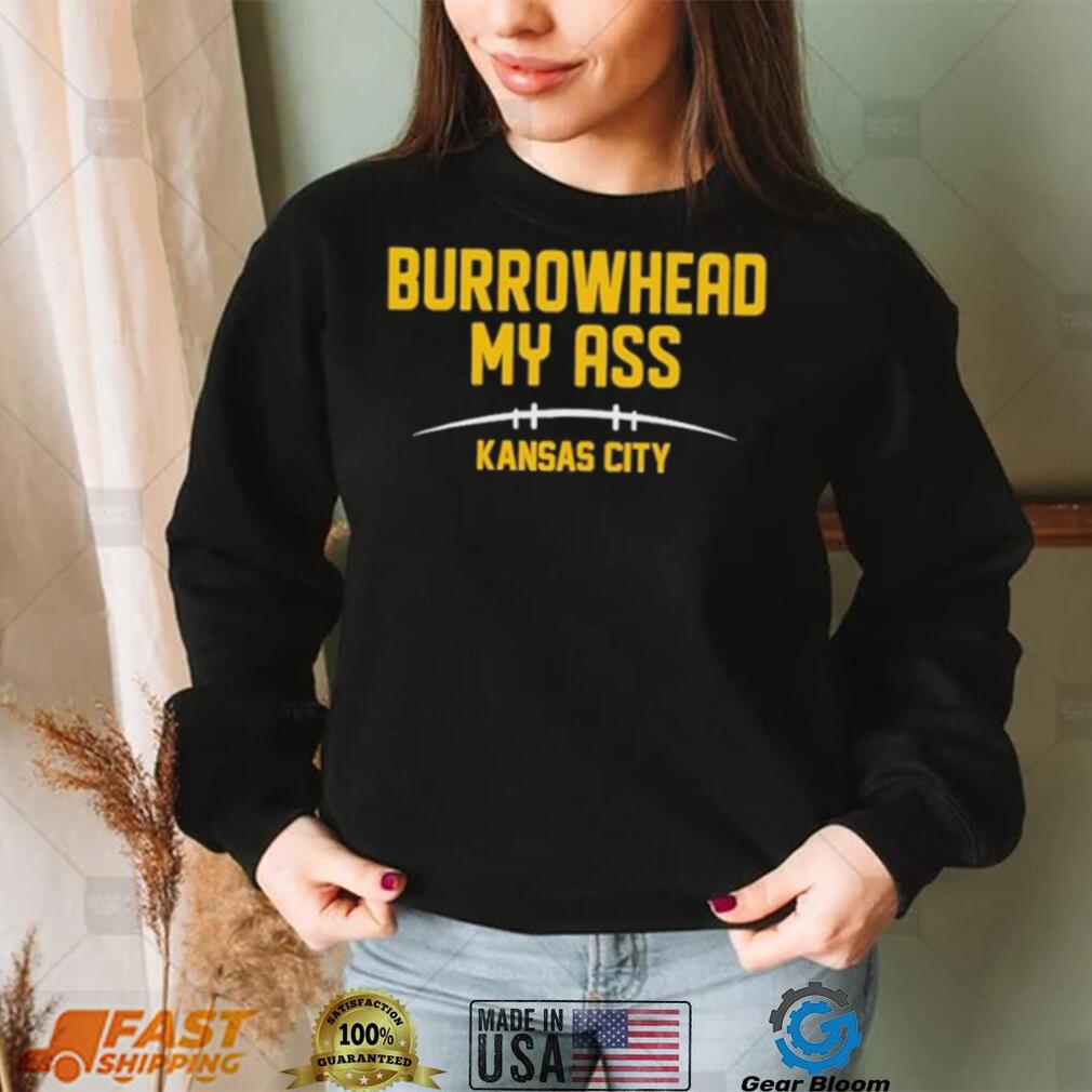 Burrowhead My Ass Funny Kansas City Football T Shirt Gearbloom