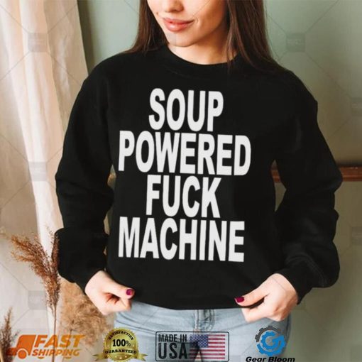 Nice Soup Powered Fuck Machine Shirt Gearbloom