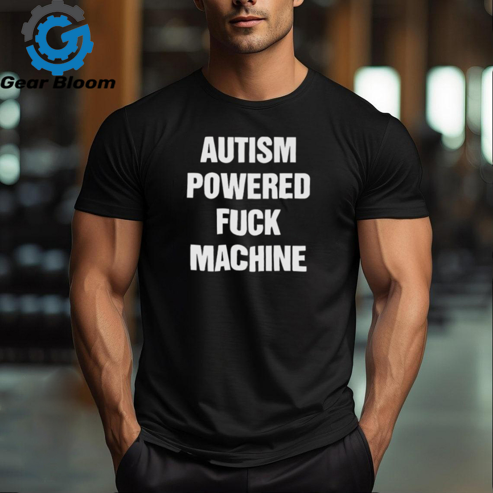 Autism Powered Fuck Machine Shirt Gearbloom