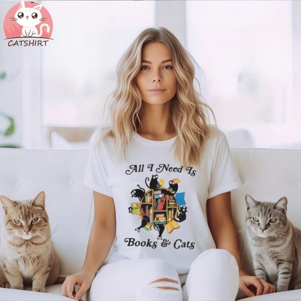 All I Need Is Books And Cats Shirt For Lover, Books And Cats Shirt, Cute Book Cat Shirt, Cats And Books,Gift For Cats Lover,Cats Books Shirt