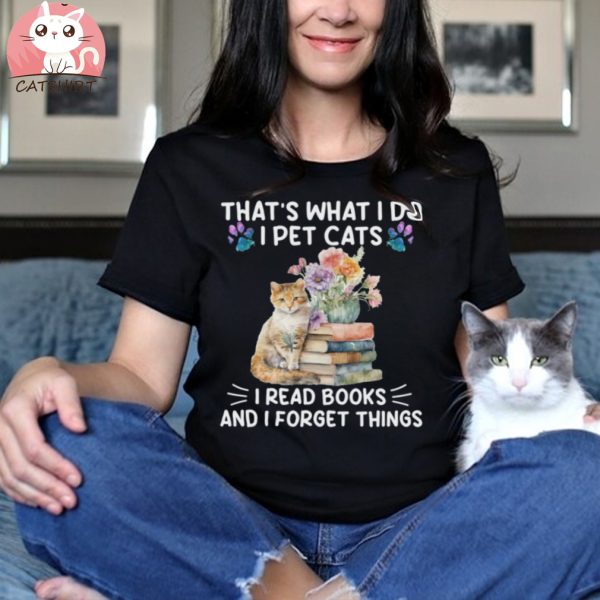 Book cat Shirt, Book Shirt, Book cat that's what I do I pet cats I read books and I forget things shirt, Cat Reading Shirt, Book Lover Shirt