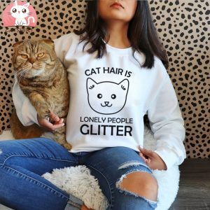 Cat Hair is Lonely People Glitter Funny Women Animal Cats Lover T Shirt