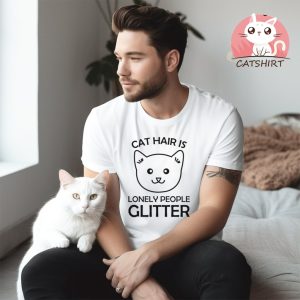 Cat Hair is Lonely People Glitter Funny Women Animal Cats Lover T Shirt