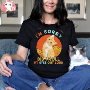 Cat I’m sorry Did I roll my Eyes out Loud vintage shirt