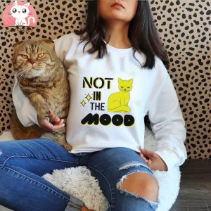 Cat Not In The Mood shirt