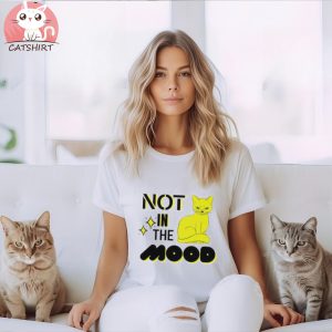 Cat Not In The Mood shirt