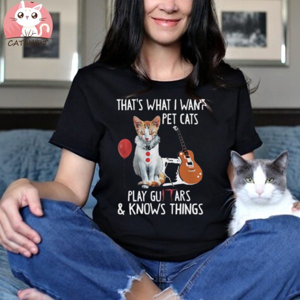 Cat Pennywise that’s what I want pet cats play guitars and know s things shirt