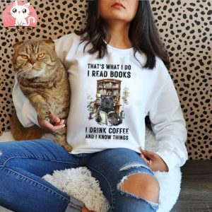 Cat and Books Shirt, That's What I Do I Read Books I Drink Coffee And I Know Things, Book Lover shirt, Librarian Shirt