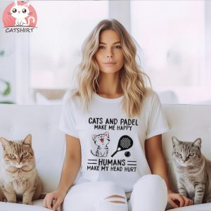 Cats And Padel Make Me Happy Humans Make My Head Hurt Shirt