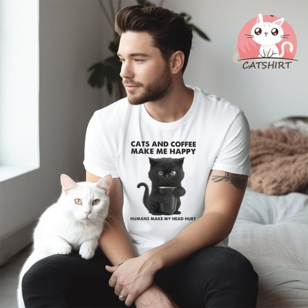 Cats and coffee make me happy humans make my head hurt shirt