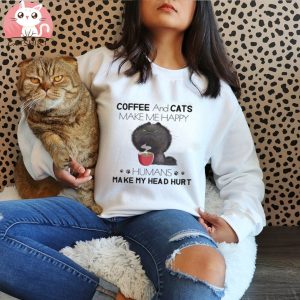 Coffee And Cats Make Me Happy Humans Make My Head Hurt Shirt
