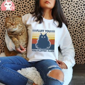 Fluff You You Fluffin Fluff Vintage Style Cat Shirt