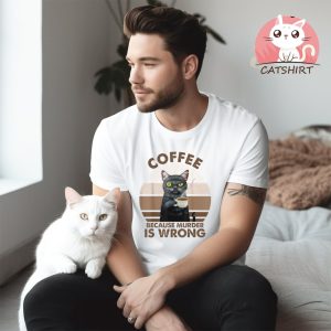 Funny Cat Coffee Because Murder Is Wrongs T Shirt