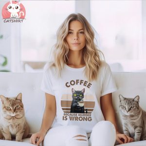 Funny Cat Coffee Because Murder Is Wrongs T Shirt