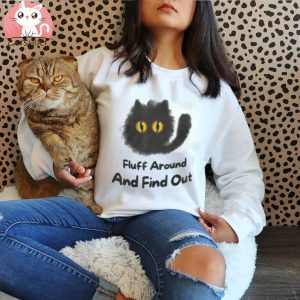 Funny Cat Fluff Around And Find Out Ladies Gents Shirt