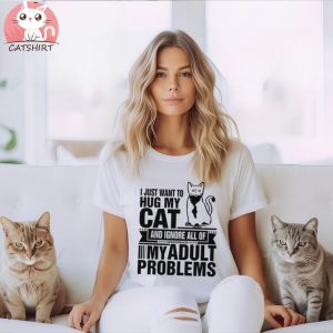 Funny Cat Lovers Day Gift, Adult Problems Hug My Cat T Shirt