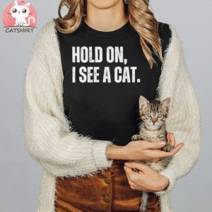 Hold On I See A Cat Easily Distracted By Cats Lover T Shirt