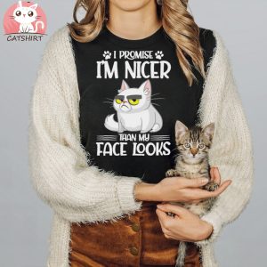 I Promise I’m Nicer Than My Face Looks Cat Funny T shirt