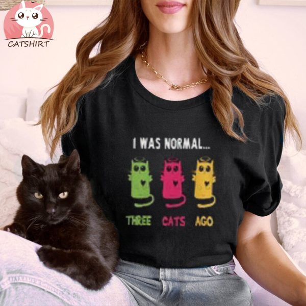 I Was Normal three Cats Ago, Cat Lover t shirt, Cat Lady T Shirt, Crazy Cat lady T Shirt