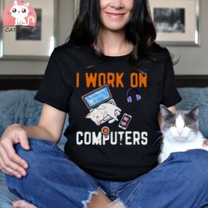 I Work on Computer Coder Shirt Cat Lover Shirt