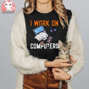 I Work on Computer Coder Shirt Cat Lover Shirt