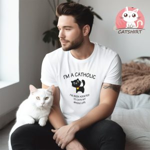 I'm A Catholic Top Fashion Funny Animal Lover Cat Crazy Lady Pet Cats T Shirt