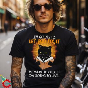 I’m Going To Let Good Fix It 2023 Shirt