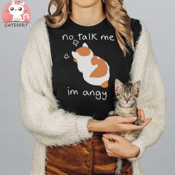 No Talk Me i m angy Funny Cat T Shirt