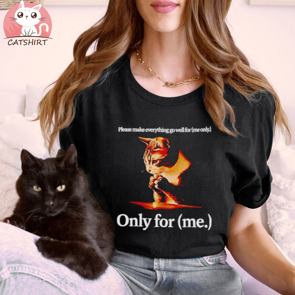 Please make everything go well for me only for me cat shirt