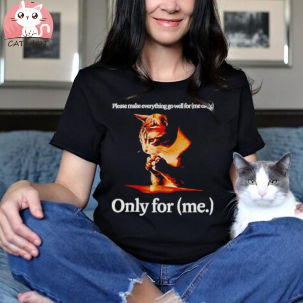 Please make everything go well for me only for me cat shirt