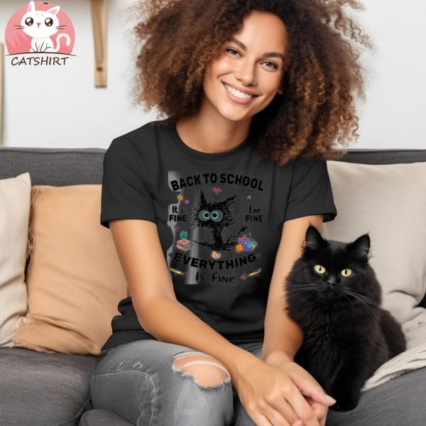 Black Cat Back To School Its Fine Im Fine Everything Is Fine T shirt