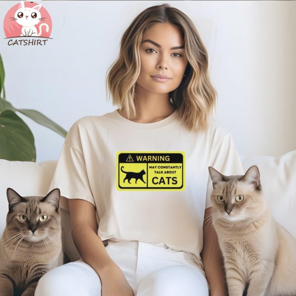 Warning may constantly talk about cats shirt