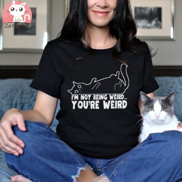 Cat Meme I’m Not Being Weird You’re Weird Cat Dad Mom T shirt