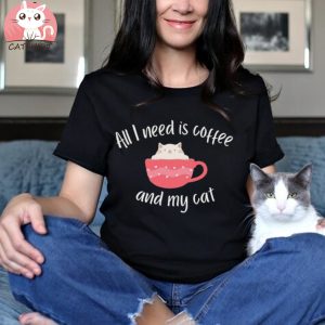 All I Need Is Coffee And My Cat Shirt