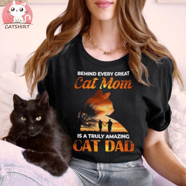 Behind Every Great Cat Mom Is A Truly Amazing Cat Dad Shirt