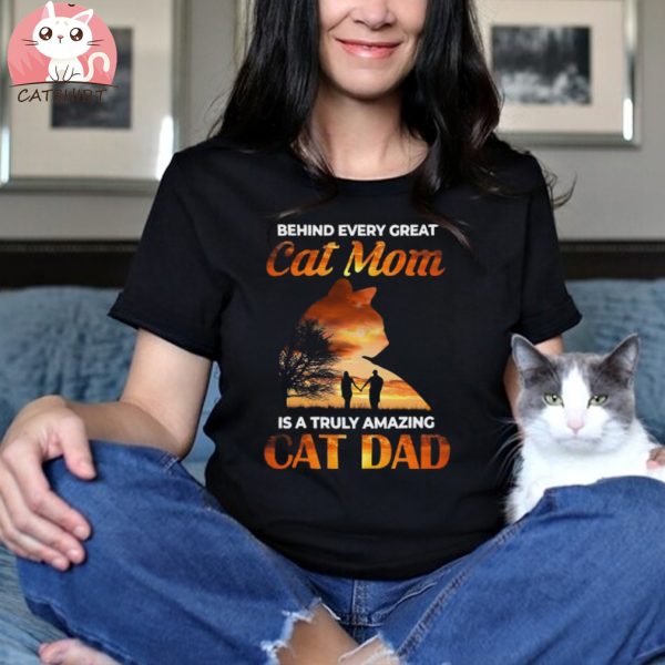 Behind Every Great Cat Mom Is A Truly Amazing Cat Dad Shirt