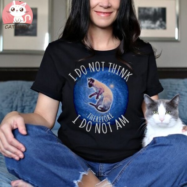 CAT I DO NOT THINK THEREFORE I DO NOT AM 2023 SHIRT