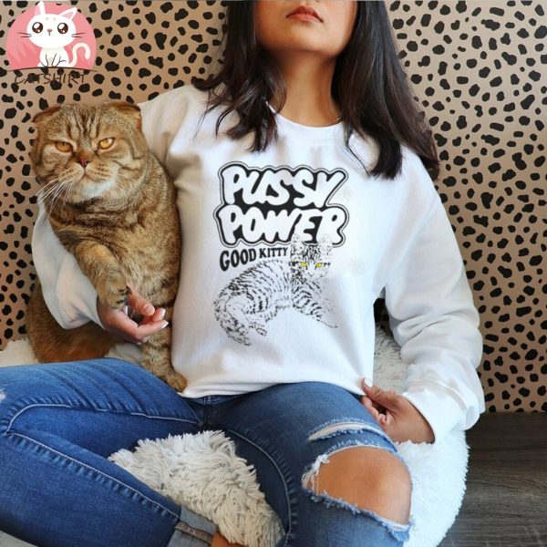 CAT PUSSY POWER GOOD KITTY SHIRT