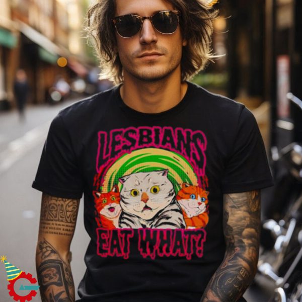 CATS LESBIANS EAT WHAT SHIRT