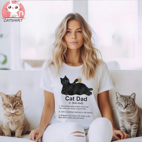 Cat Dad Someone Who Works Hard So His Cat Can Have A Great Life Tshirts