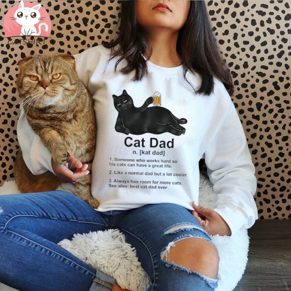 Cat Dad Someone Who Works Hard So His Cat Can Have A Great Life Tshirts