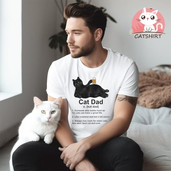 Cat Dad Someone Who Works Hard So His Cat Can Have A Great Life Tshirts