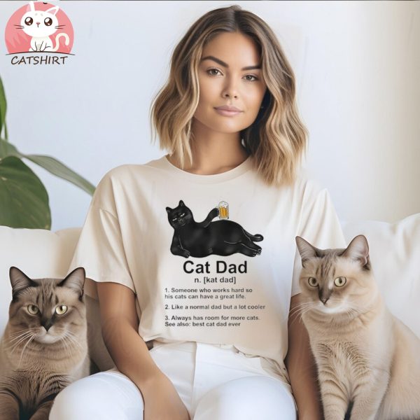 Cat Dad Someone Who Works Hard So His Cat Can Have A Great Life Tshirts