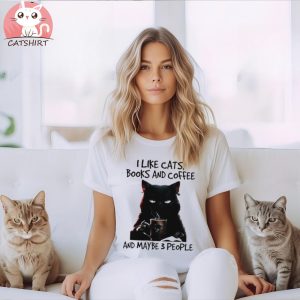 Cat I like cats books and Coffee and maybe 3 people T shirt