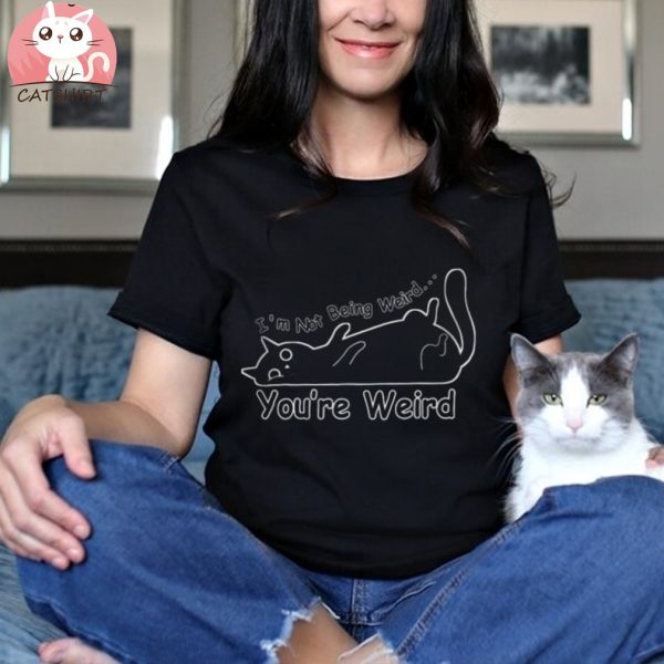 Cat I'm Not Being Weird You're Weird Shirt