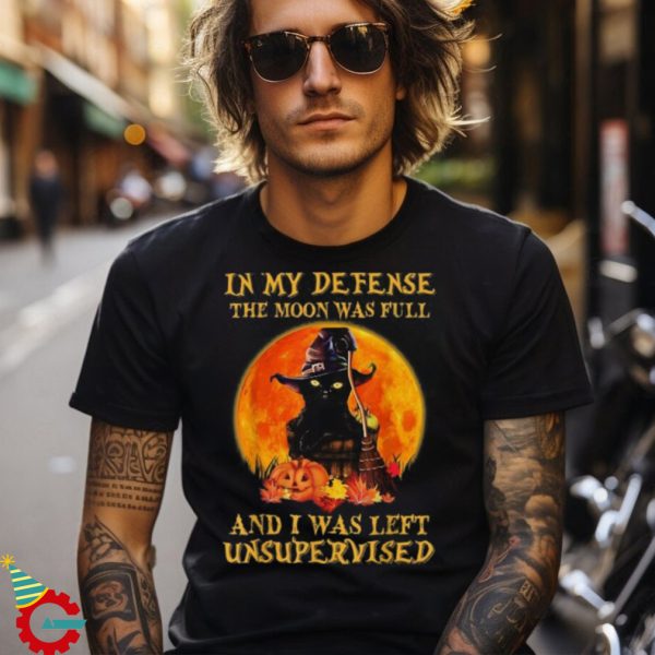 Cat In My Defense The Moon Was Full I Was Left Unsupervised Shirt