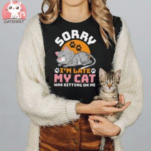 Cat Sorry I'm Late Funny T Shirt