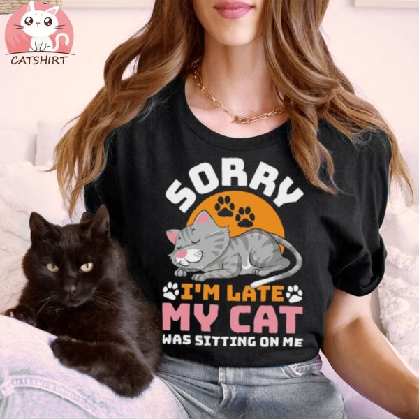 Cat Sorry I'm Late Funny T Shirt